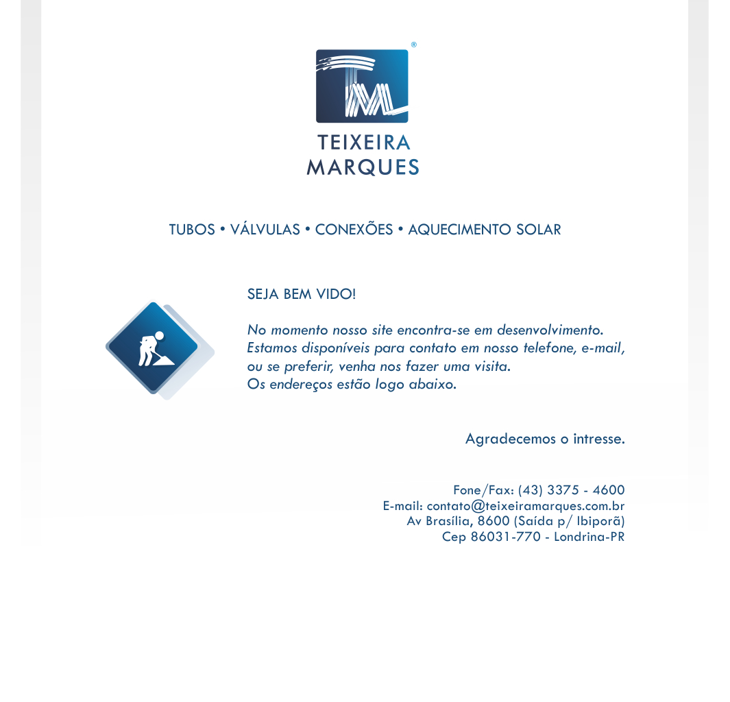 TEIXEIRA MARQUES - Fone/Fax: 43 3375-4600 , Av. Brasília, 8600 (saída para Ibiporã) . CEP 86031-770 - Londrina-PR